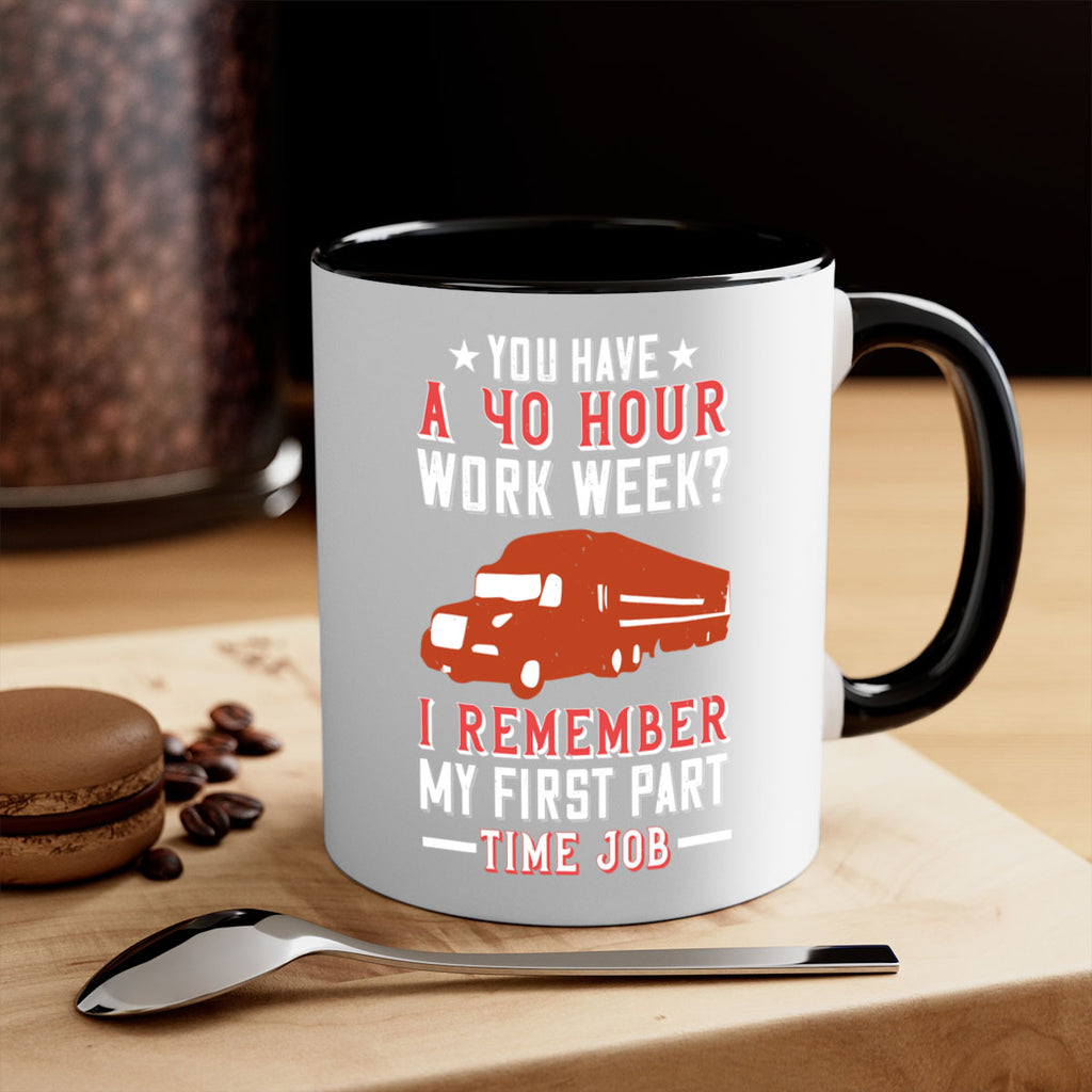 you have a hour work week i remember my first part time job Style 5#- truck driver-Mug / Coffee Cup