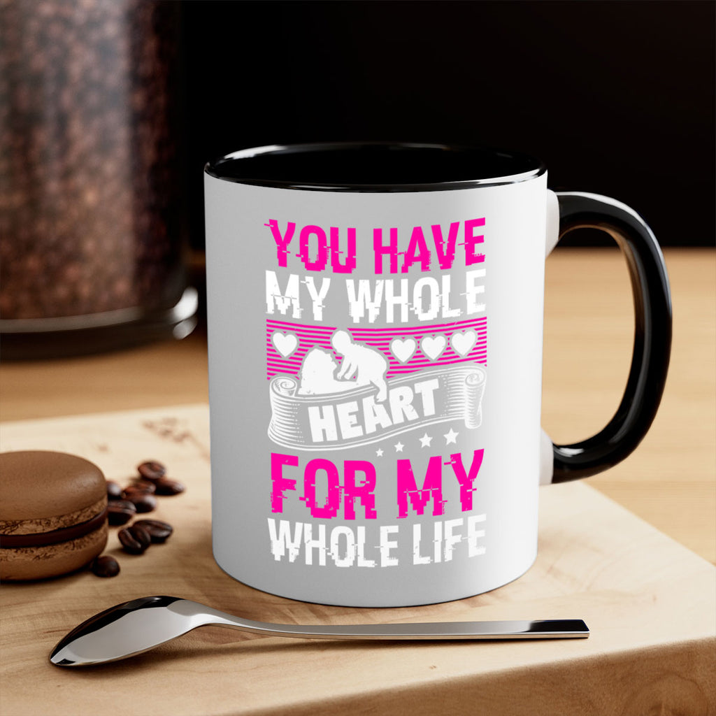 you have my whole heart for my whole life 10#- mothers day-Mug / Coffee Cup