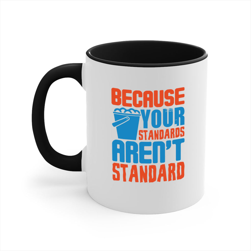 Because your standards arent standard Style 47#- cleaner-Mug / Coffee Cup