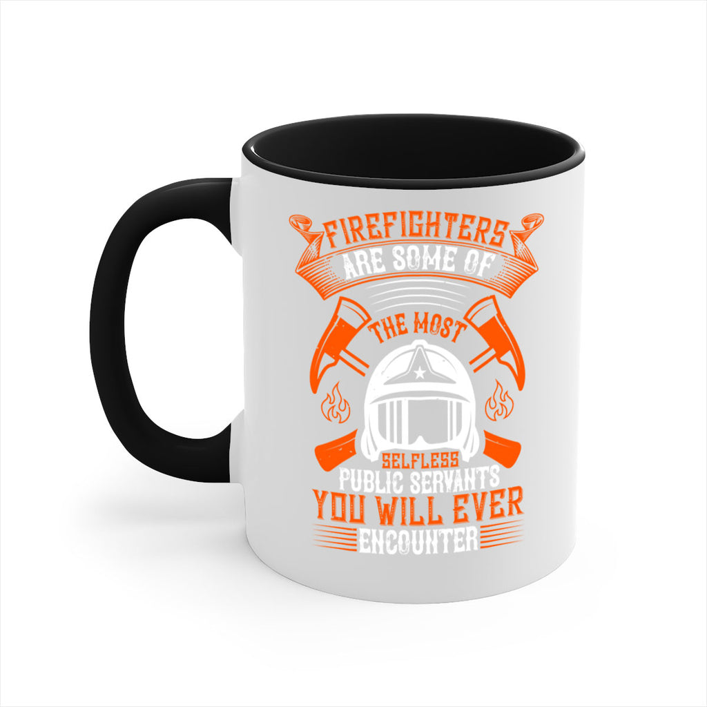Firefighters are some of the most selfless public servants you will ever encounter Style 75#- fire fighter-Mug / Coffee Cup