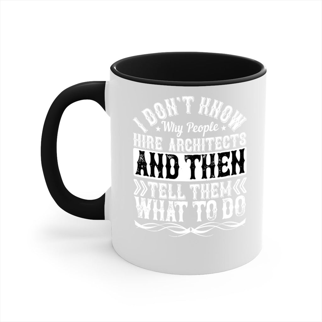 I dont know why people hire architects and then tell them what to do Style 34#- Architect-Mug / Coffee Cup