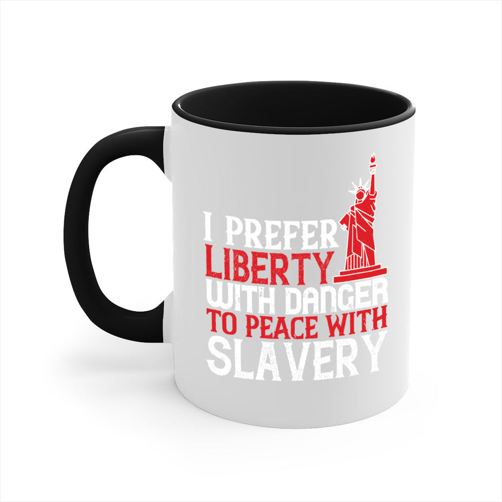 I prefer liberty with danger to peace with slavery Style 114#- 4th Of July-Mug / Coffee Cup