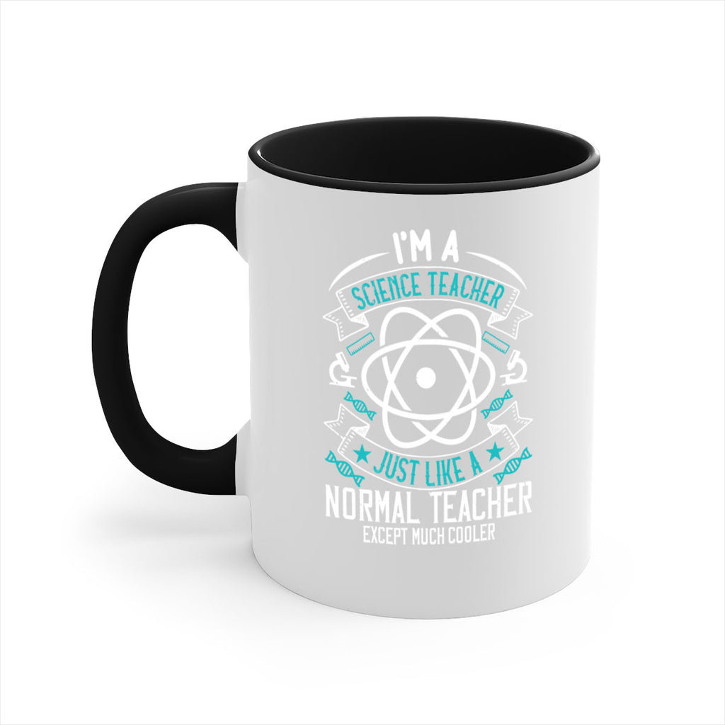 Im A Science Teacher Just Like A Normal Teacher Except Much Cooler Style 100#- teacher-Mug / Coffee Cup