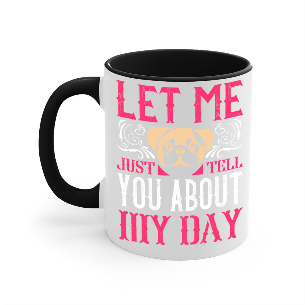 Let Me Just Tell You About My Day Style 34#- Dog-Mug / Coffee Cup