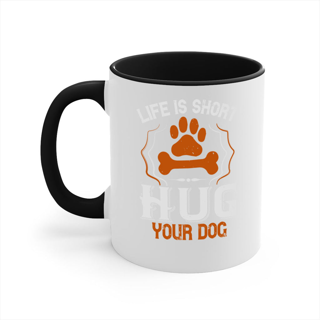 Life is Short Hug your Dog Style 169#- Dog-Mug / Coffee Cup