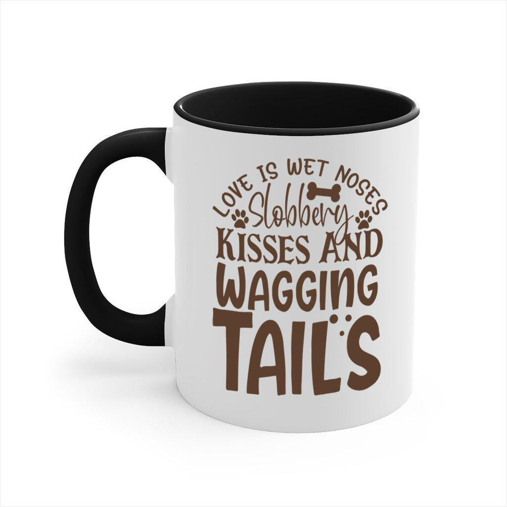 Love Is Wet Noses Slobbery Kisses And Wagging Tails Style 73#- Dog-Mug / Coffee Cup