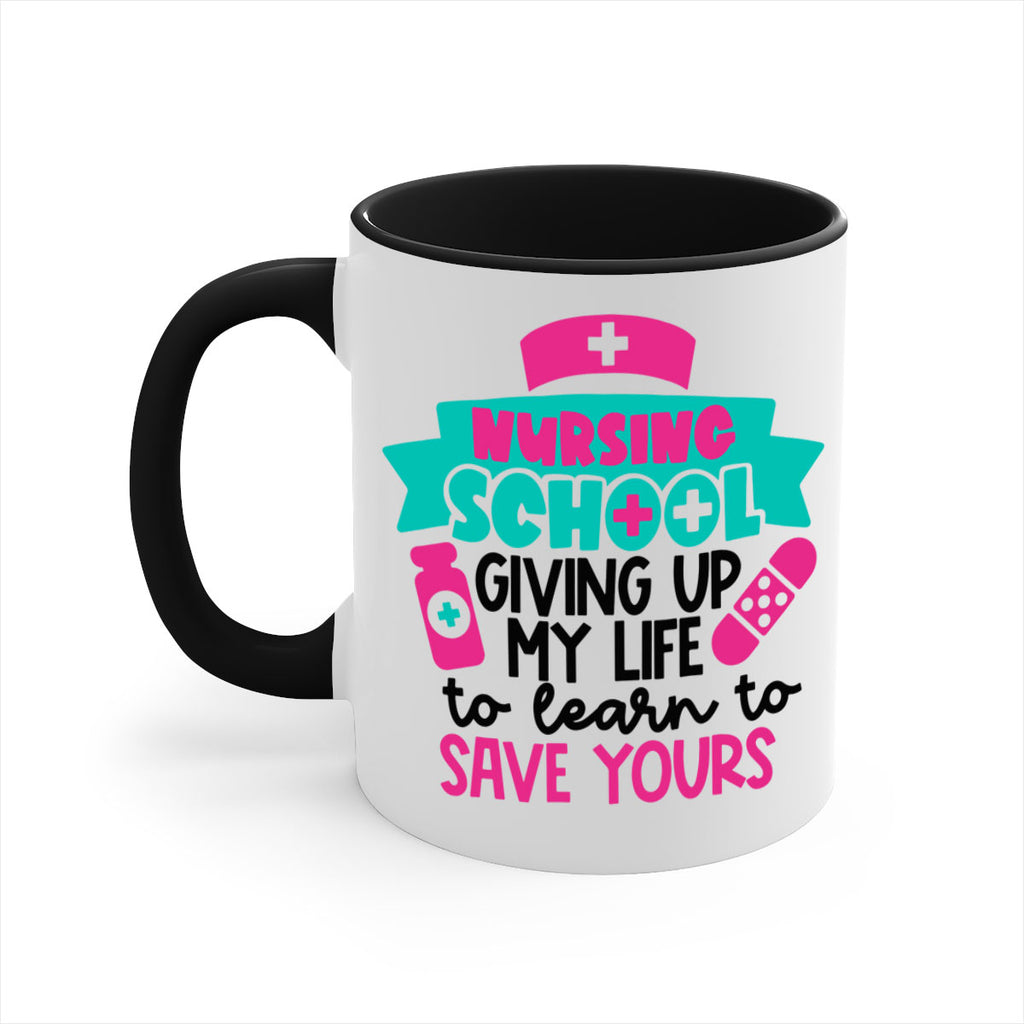 Nursing School Giving Up My Life To Learn To Save Yours Style Style 65#- nurse-Mug / Coffee Cup