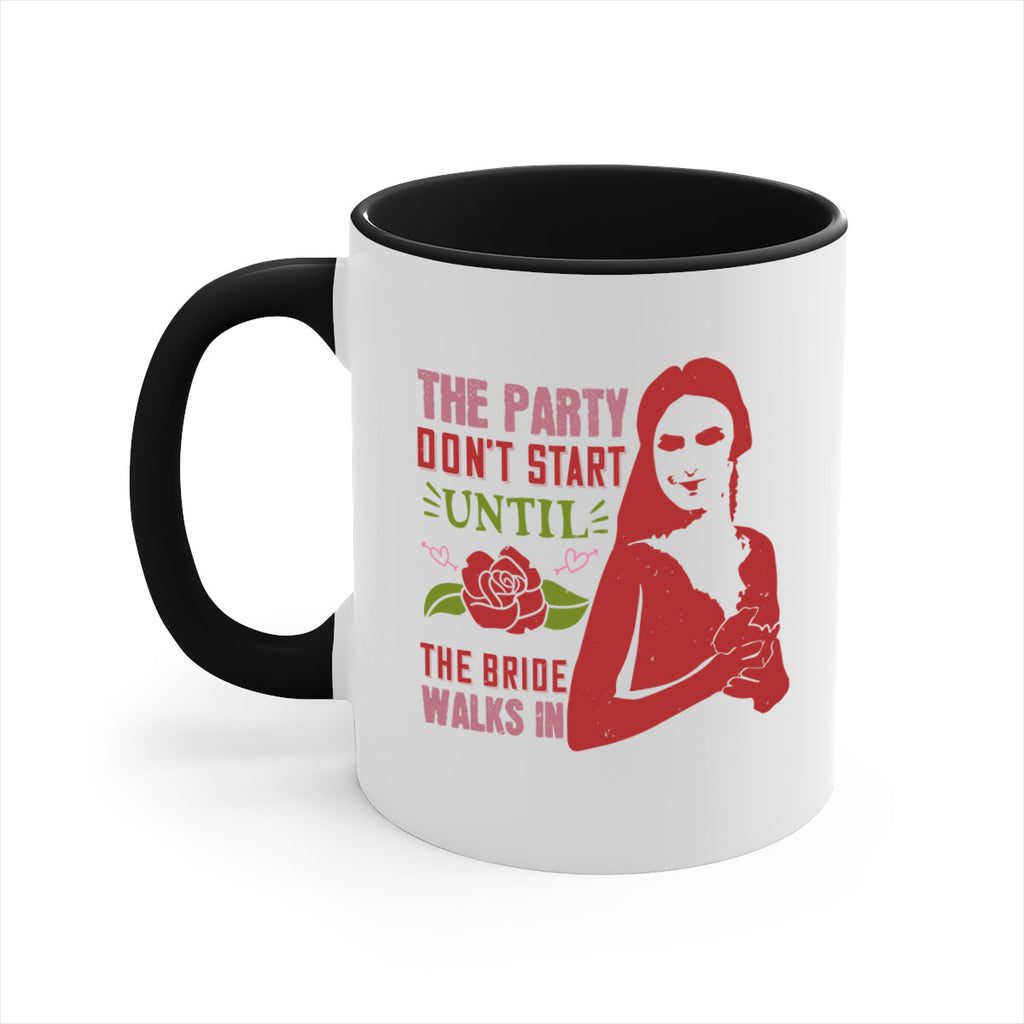 The party dont start until the bride walks in 28#- bride-Mug / Coffee Cup