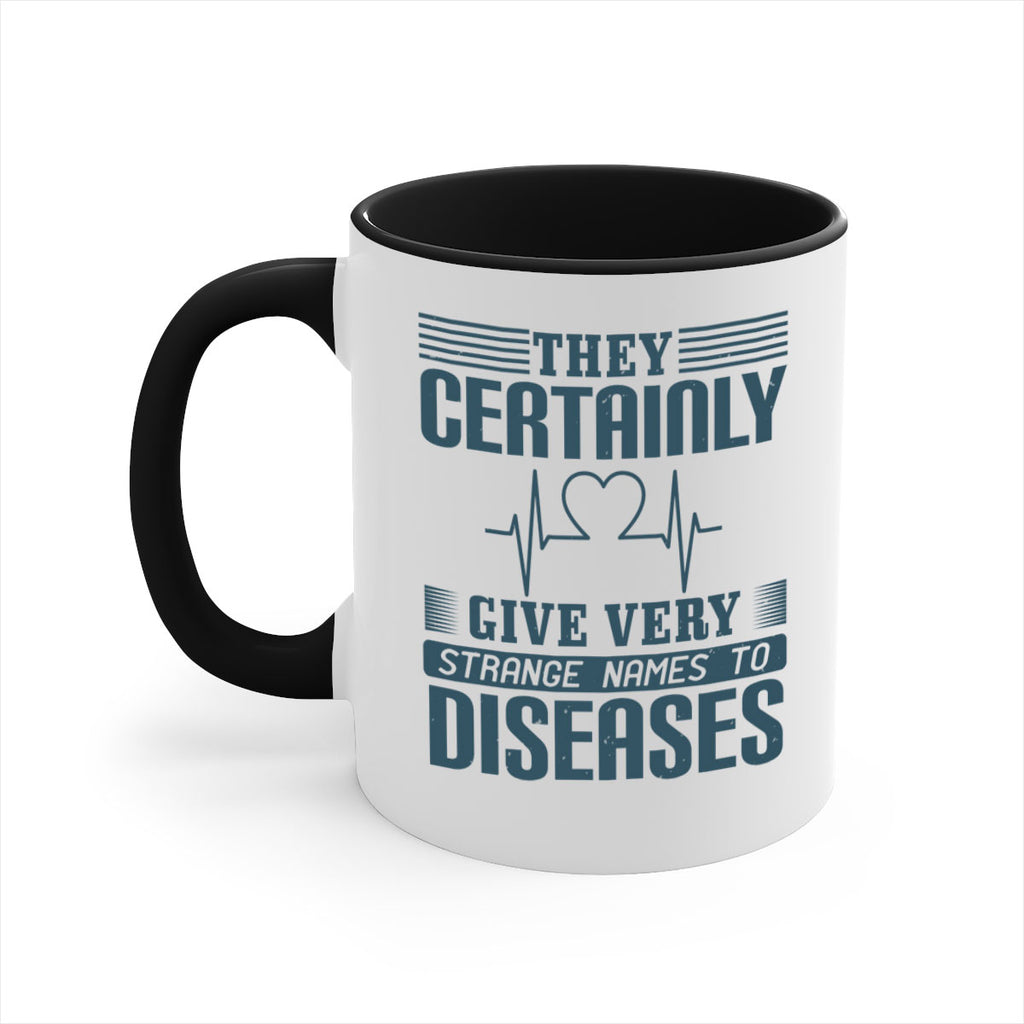 They certainly give very strange names to diseases Style 13#- medical-Mug / Coffee Cup