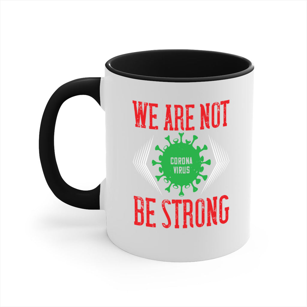 We are not be strong Style 12#- corona virus-Mug / Coffee Cup