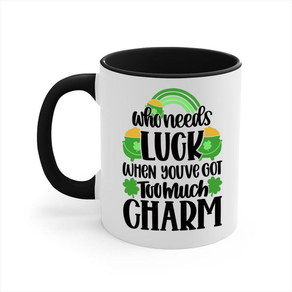 Who Needs Lucy Whem Youve Got Too Much Charm Style 13#- St Patricks Day-Mug / Coffee Cup