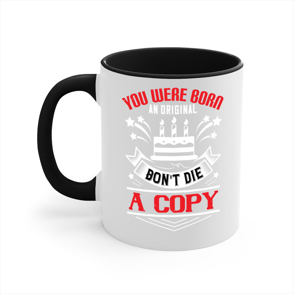 You were born an original Dont die a copy Style 19#- birthday-Mug / Coffee Cup