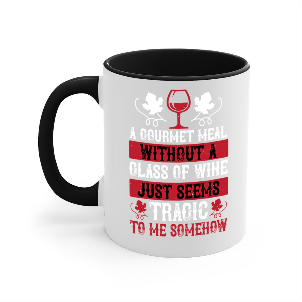 a gourmet meal without a glass of wine just seems 94#- wine-Mug / Coffee Cup