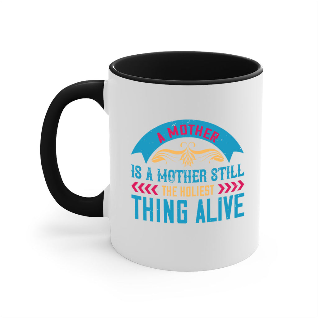 a mother is a mother still the holiest thing alive 247#- mom-Mug / Coffee Cup