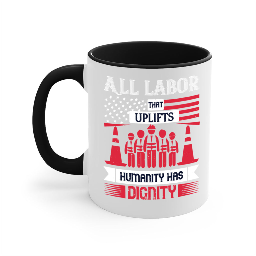 all labor that uplifts humanity has dignity 46#- labor day-Mug / Coffee Cup