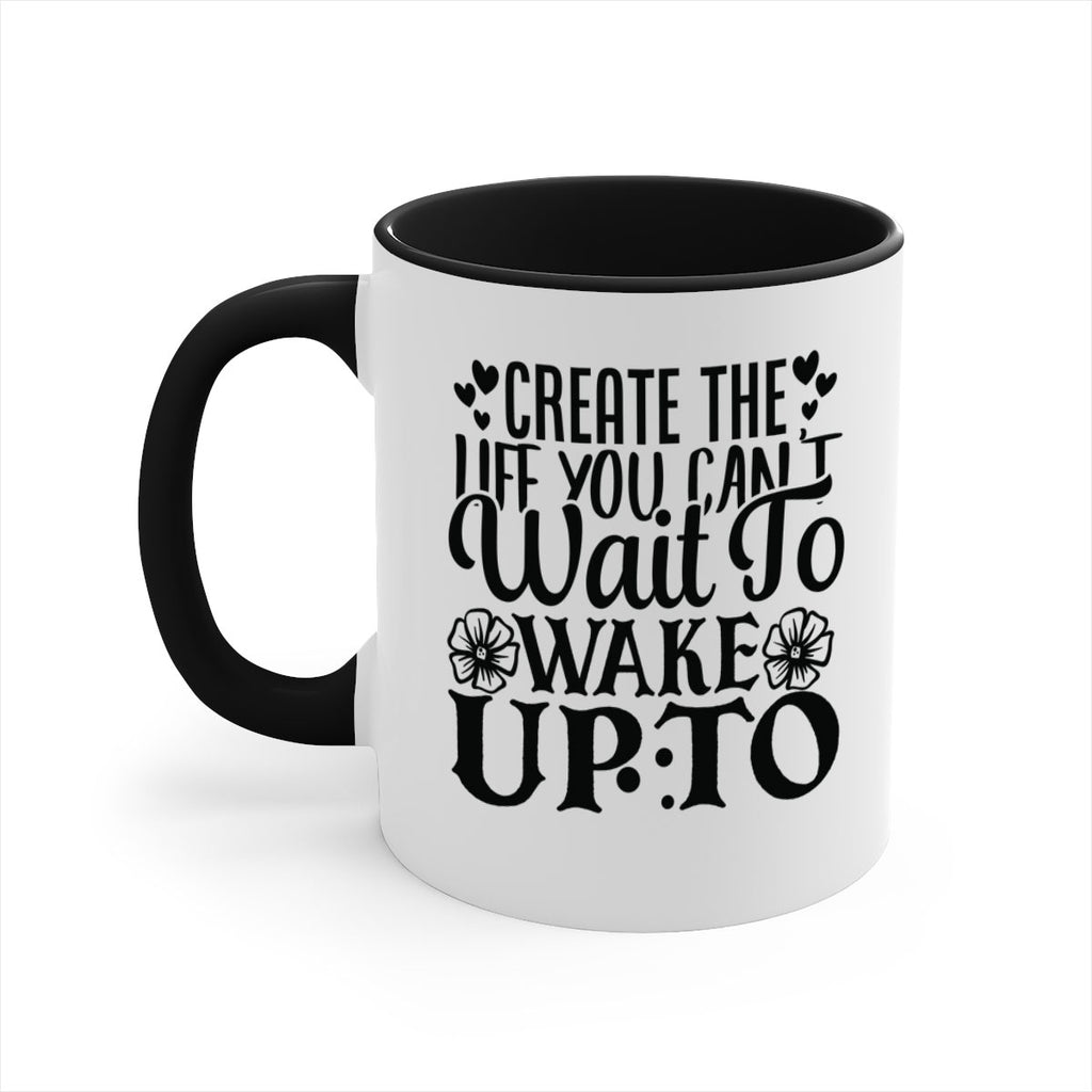 create the life you cant wait to wake up to Style 131#- motivation-Mug / Coffee Cup