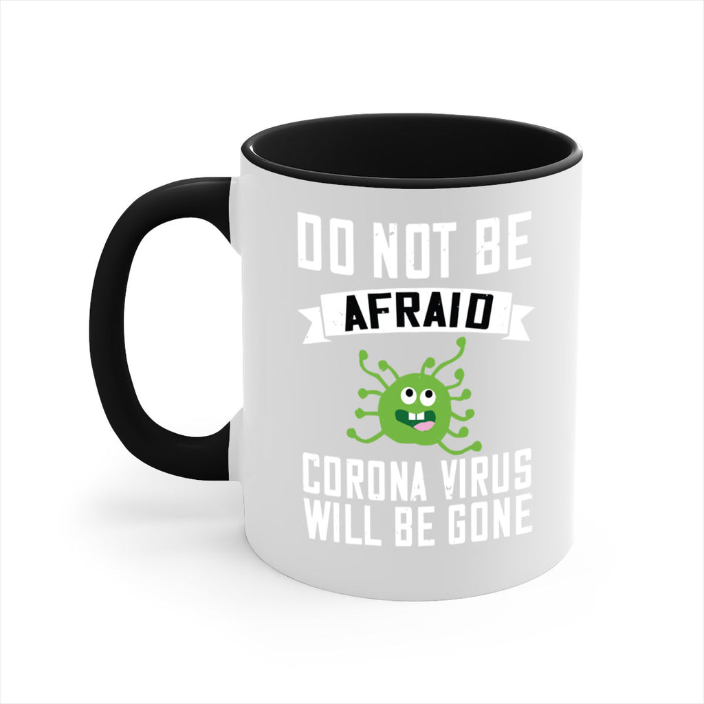 do not be afraid corona virus will be gone Style 56#- corona virus-Mug / Coffee Cup