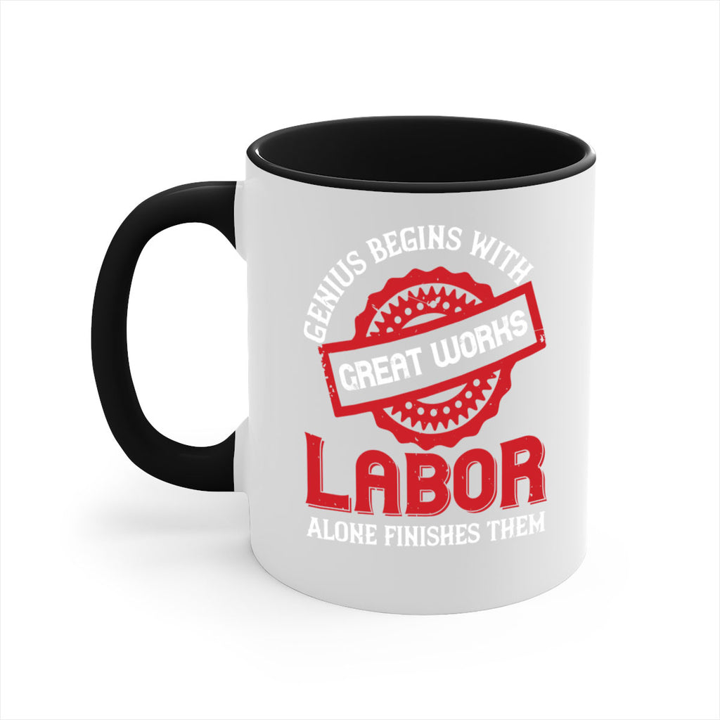 genius begins with great works labor alone finishes them 42#- labor day-Mug / Coffee Cup