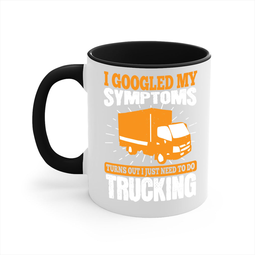 i googled my symptoms turns out i just need to do trucking Style 44#- truck driver-Mug / Coffee Cup
