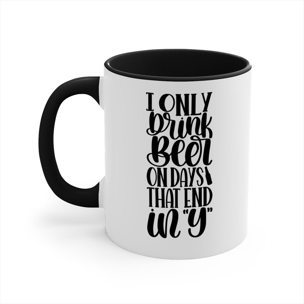 i only drink beer on days 34#- beer-Mug / Coffee Cup
