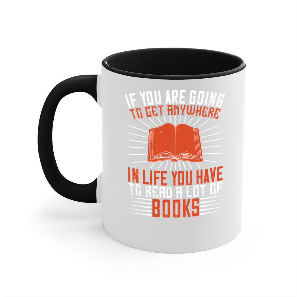 if you are going to get anywhere in life you have to read a lot of books 63#- Reading - Books-Mug / Coffee Cup