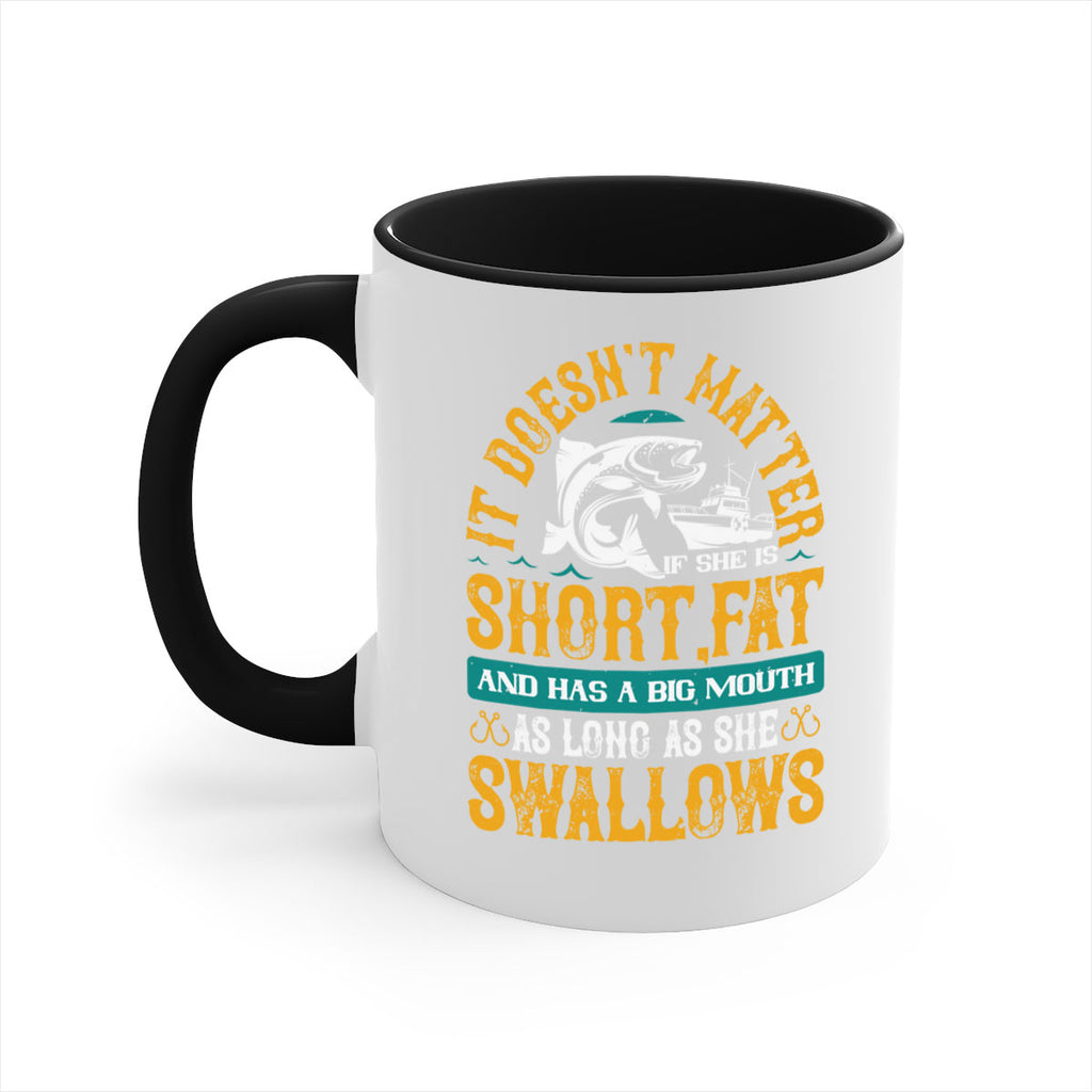 it doesn’t matter if she is shortfat and has a big mouth 82#- fishing-Mug / Coffee Cup
