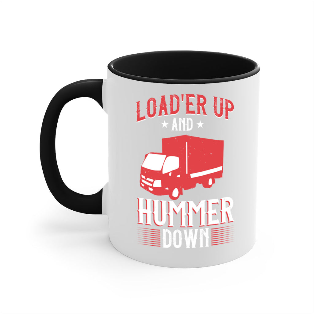 loader up and hummer down Style 32#- truck driver-Mug / Coffee Cup