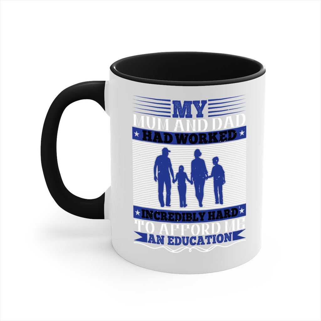 my mum and dad had worked incredibly hard to afford me an education 37#- parents day-Mug / Coffee Cup