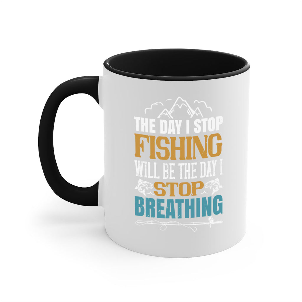the day i stop fishing will be the day i stop breathing 28#- fishing-Mug / Coffee Cup