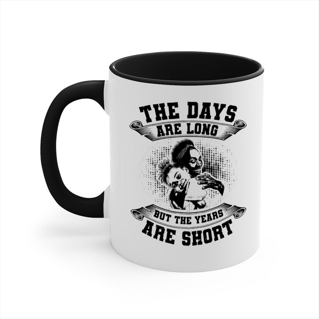 the days are long but the years are short 28#- mothers day-Mug / Coffee Cup