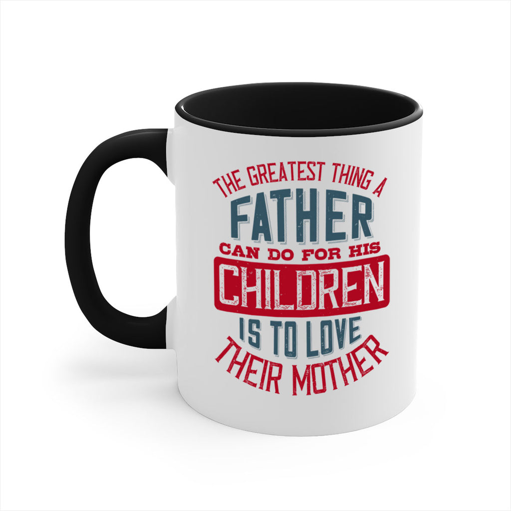 the greatest thing a father can do for his children is to love their mother 172#- fathers day-Mug / Coffee Cup
