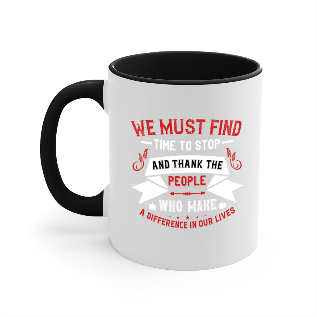we must find time to stop and thank the people who make a difference in our lives 1#- thanksgiving-Mug / Coffee Cup