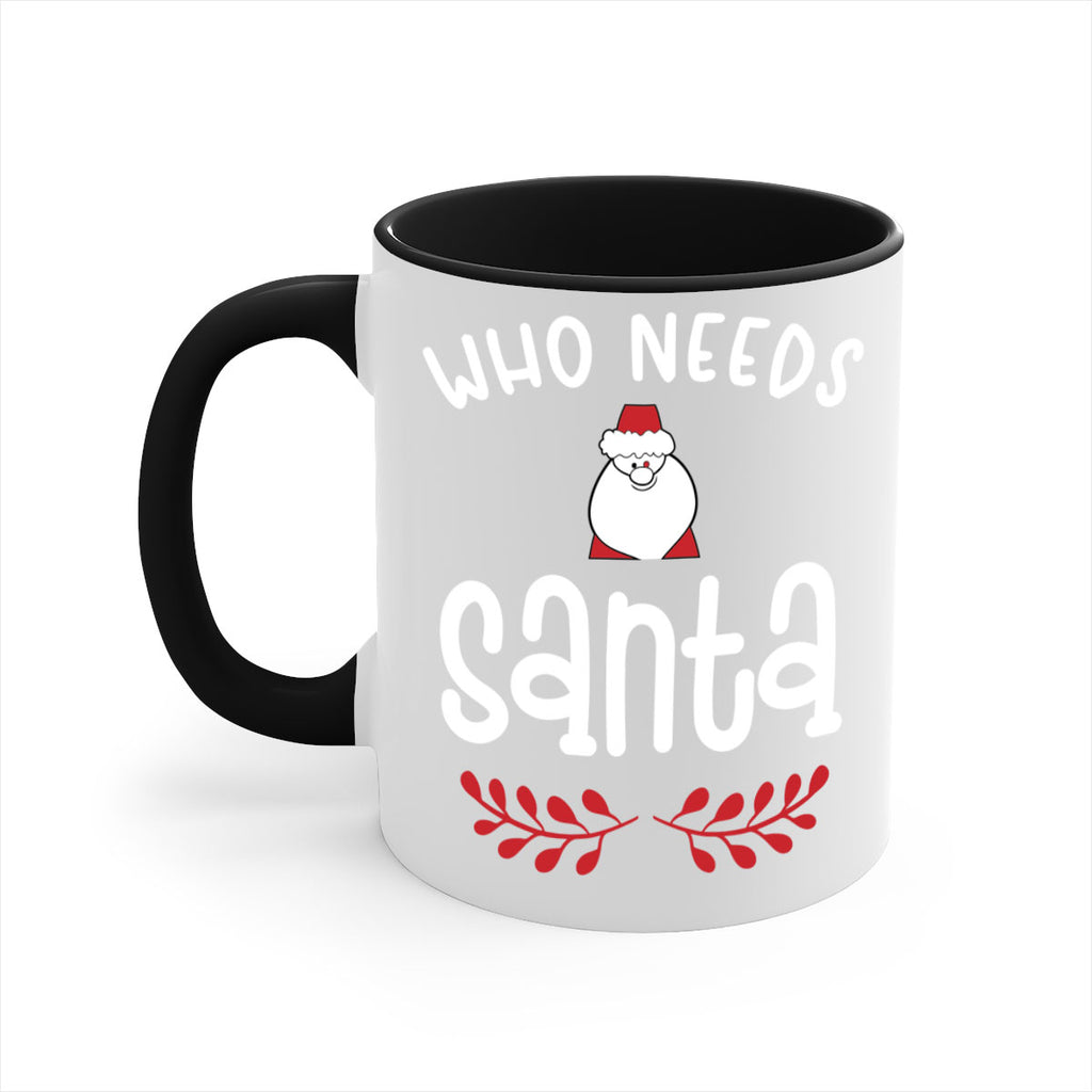 who needs santa style 1235#- christmas-Mug / Coffee Cup