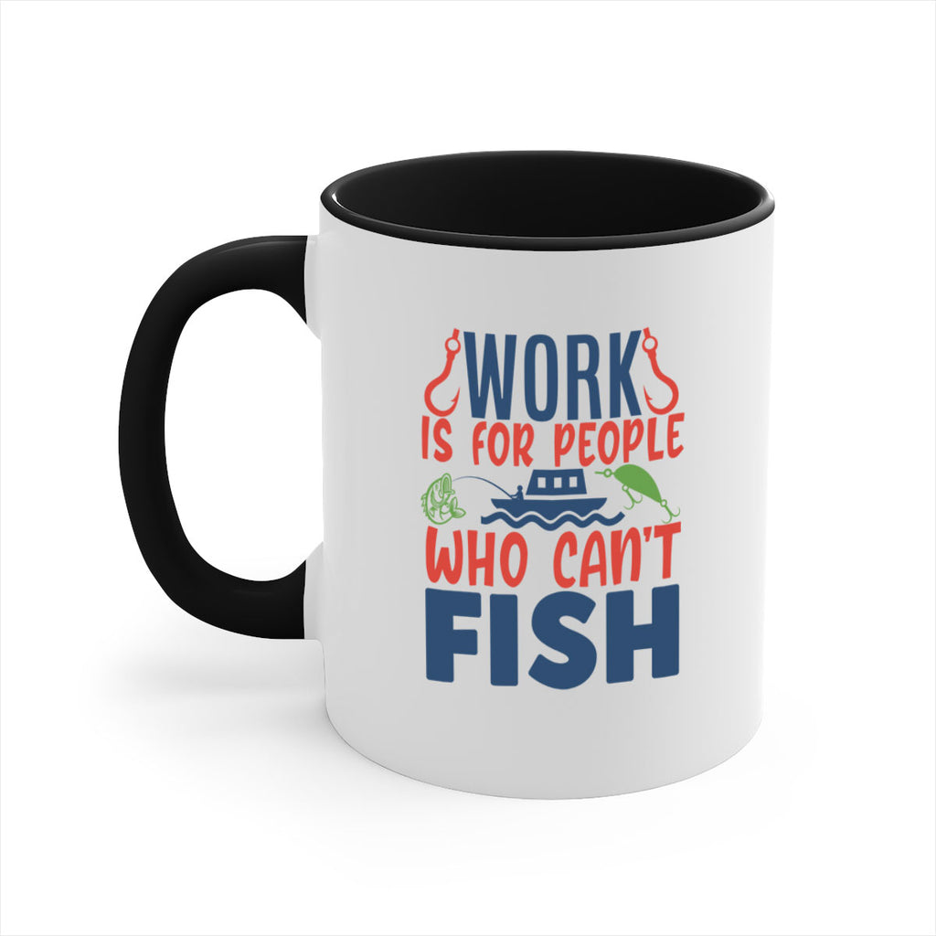 work is for people who cant fish 188#- fishing-Mug / Coffee Cup