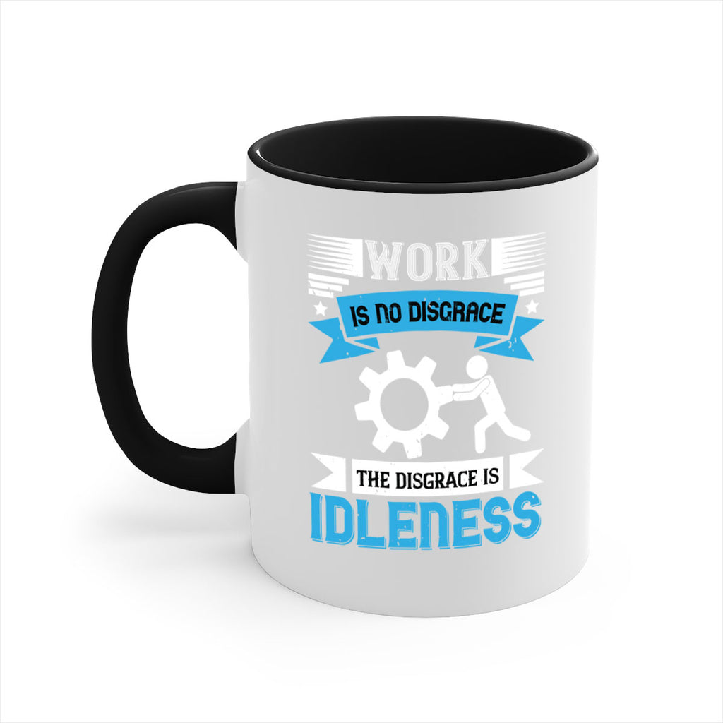 work is no disgrace the disgrace is idleness 17#- labor day-Mug / Coffee Cup