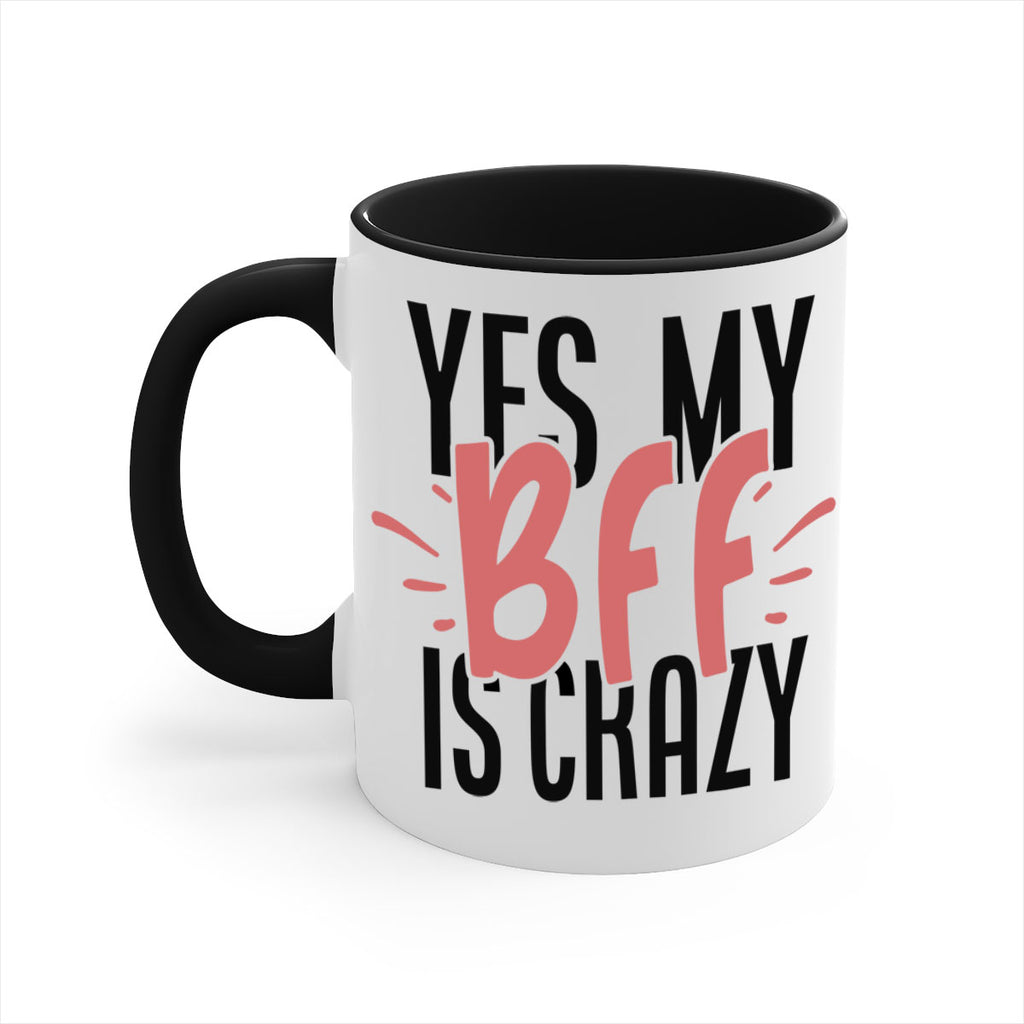 yes my bff is crazy Style 41#- best friend-Mug / Coffee Cup