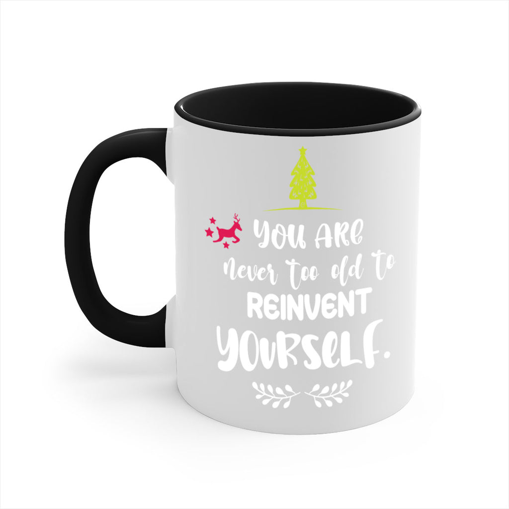 you are never too old to reinvent yourself style 1248#- christmas-Mug / Coffee Cup