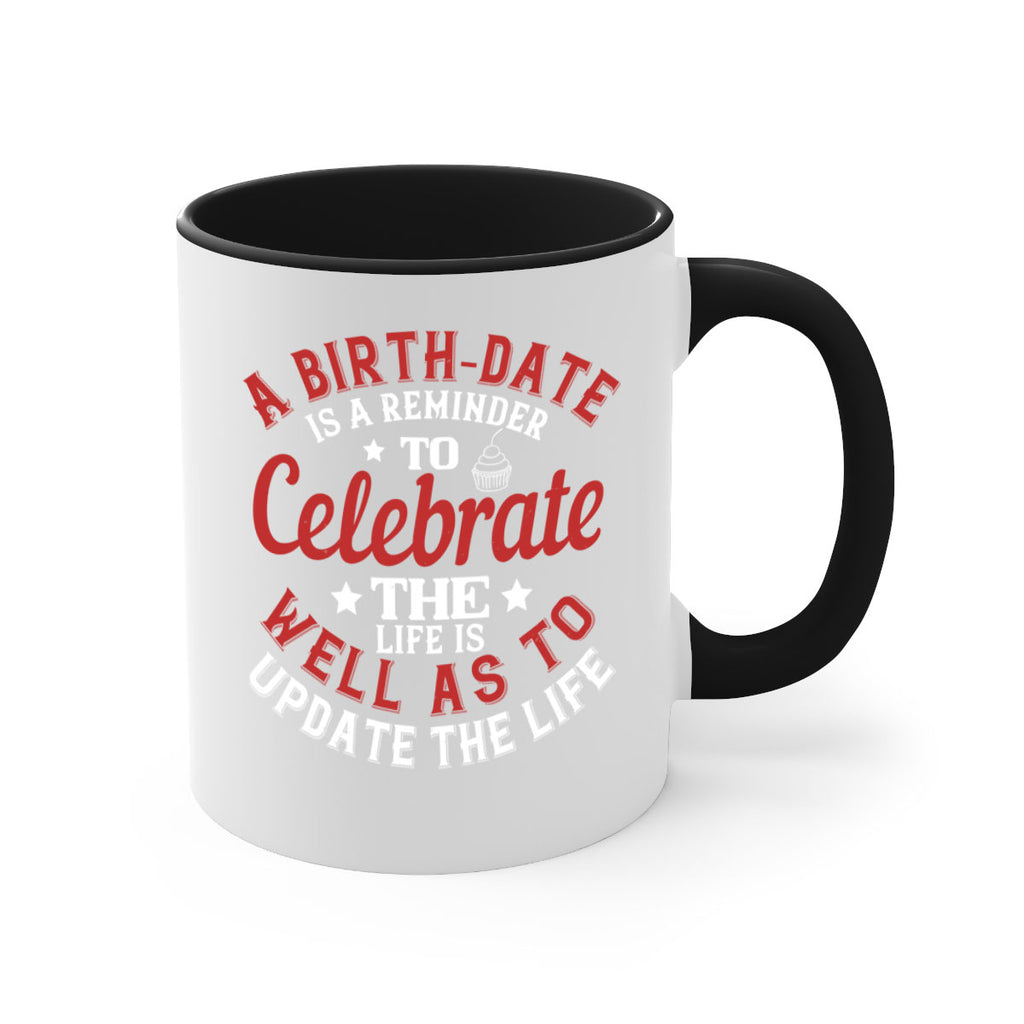 A birthdate is a reminder to celebrate the life as well as to update the life Style 104#- birthday-Mug / Coffee Cup