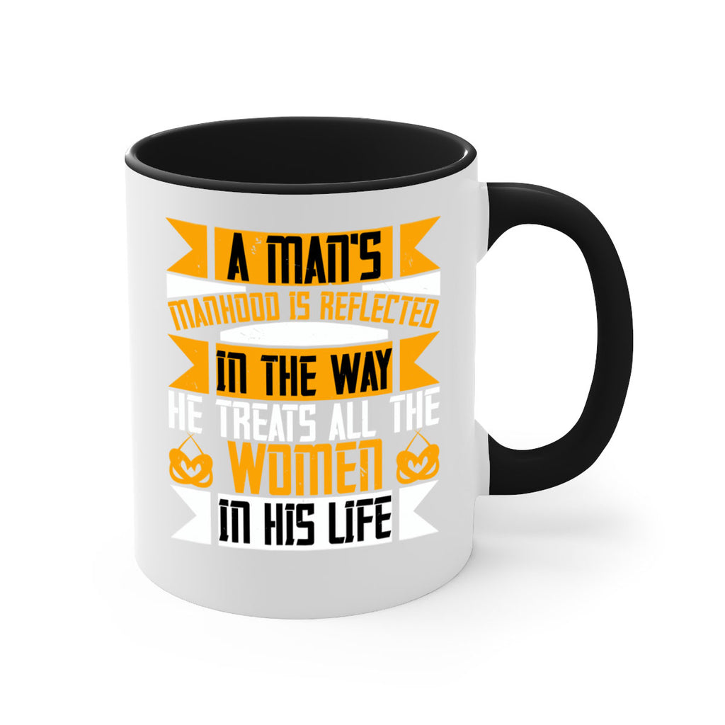 A mans manhood is reflected in the way he treats all the women in his life Style 93#- World Health-Mug / Coffee Cup