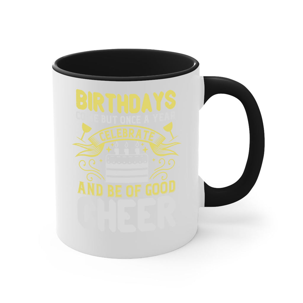 Birthdays come but once a year celebrate and be of good cheer Style 106#- birthday-Mug / Coffee Cup