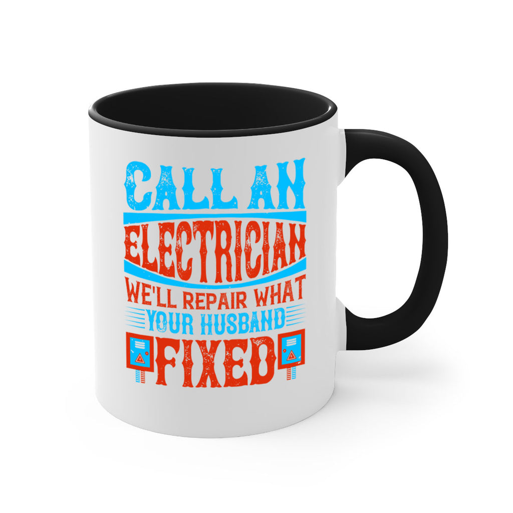 Call an electrician well repair what your husbend fixed Style 60#- electrician-Mug / Coffee Cup