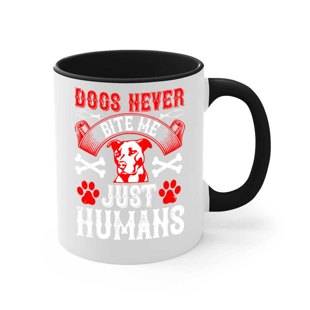 Dogs never bite me Just humans Style 209#- Dog-Mug / Coffee Cup