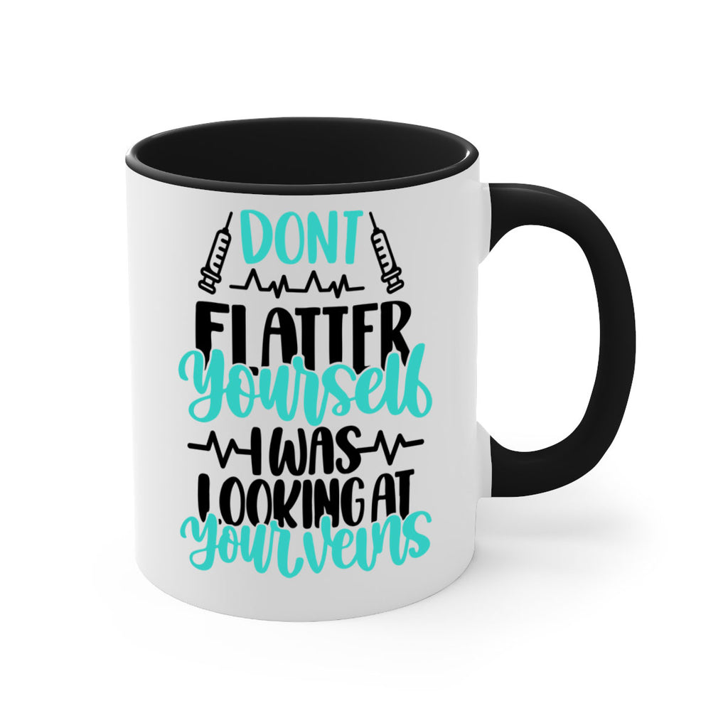 Dont Flatter Yourself I Was Looking At Your Veins Style Style 201#- nurse-Mug / Coffee Cup