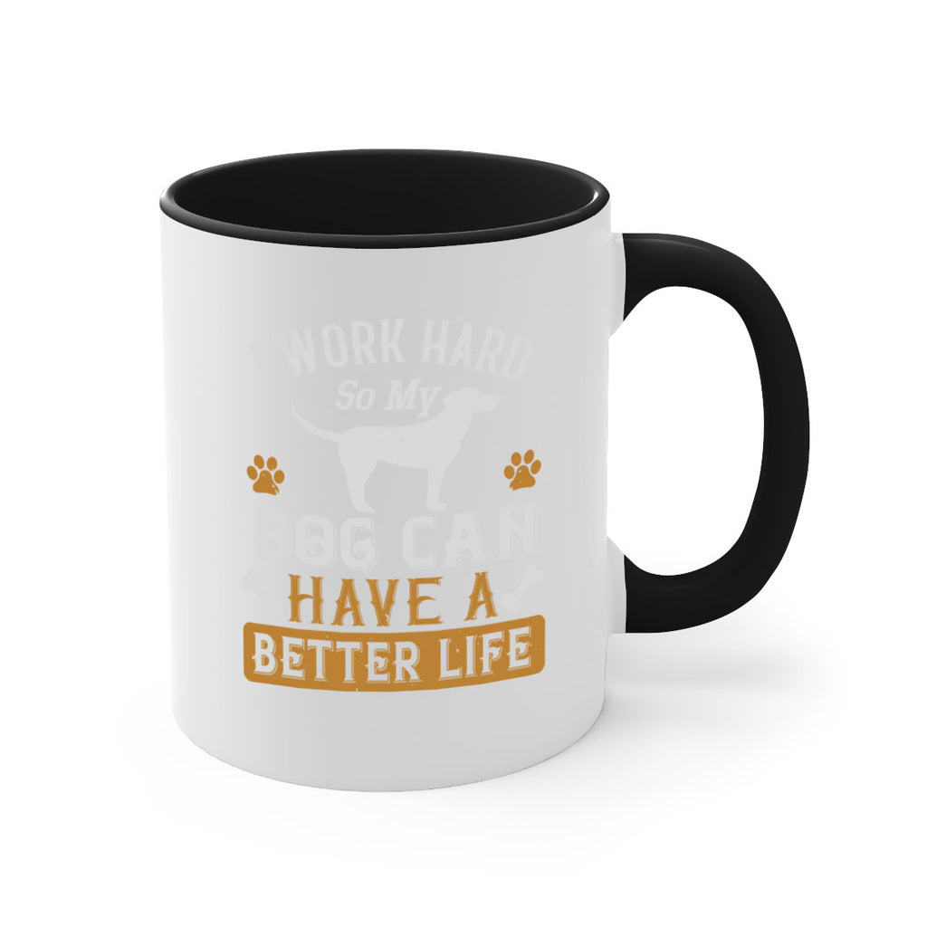 I Wark Hard So My Dog Can Have A Better Life Style 187#- Dog-Mug / Coffee Cup