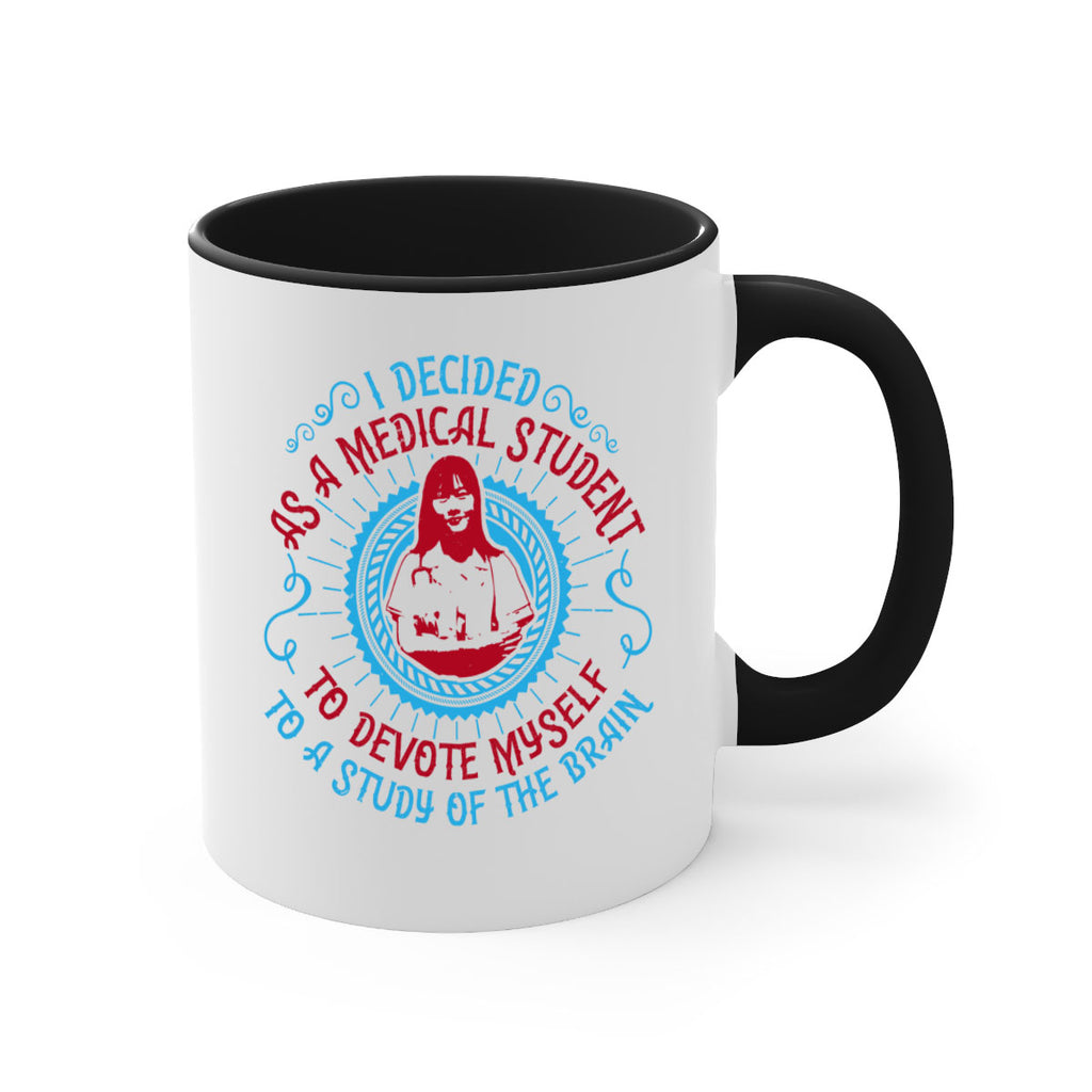 I decided as a medical student to devote myself to a study of the brain Style 49#- medical-Mug / Coffee Cup