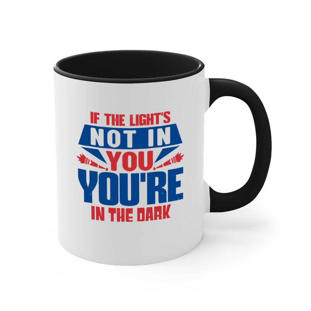 If the lights not in you youre in the dark Style 14#- 4th Of July-Mug / Coffee Cup