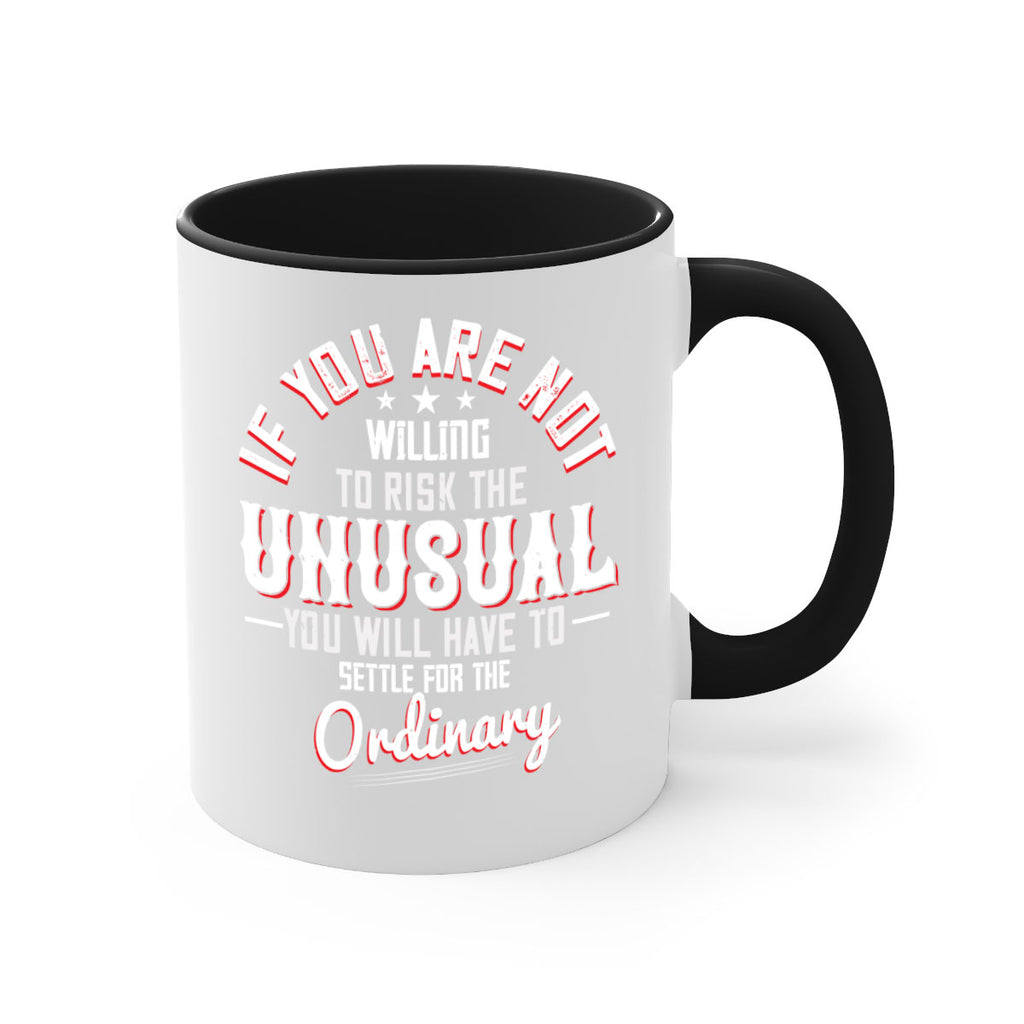 If you are not willing to risk the unusual you will have to settle for the ordinary Style 37#- motivation-Mug / Coffee Cup