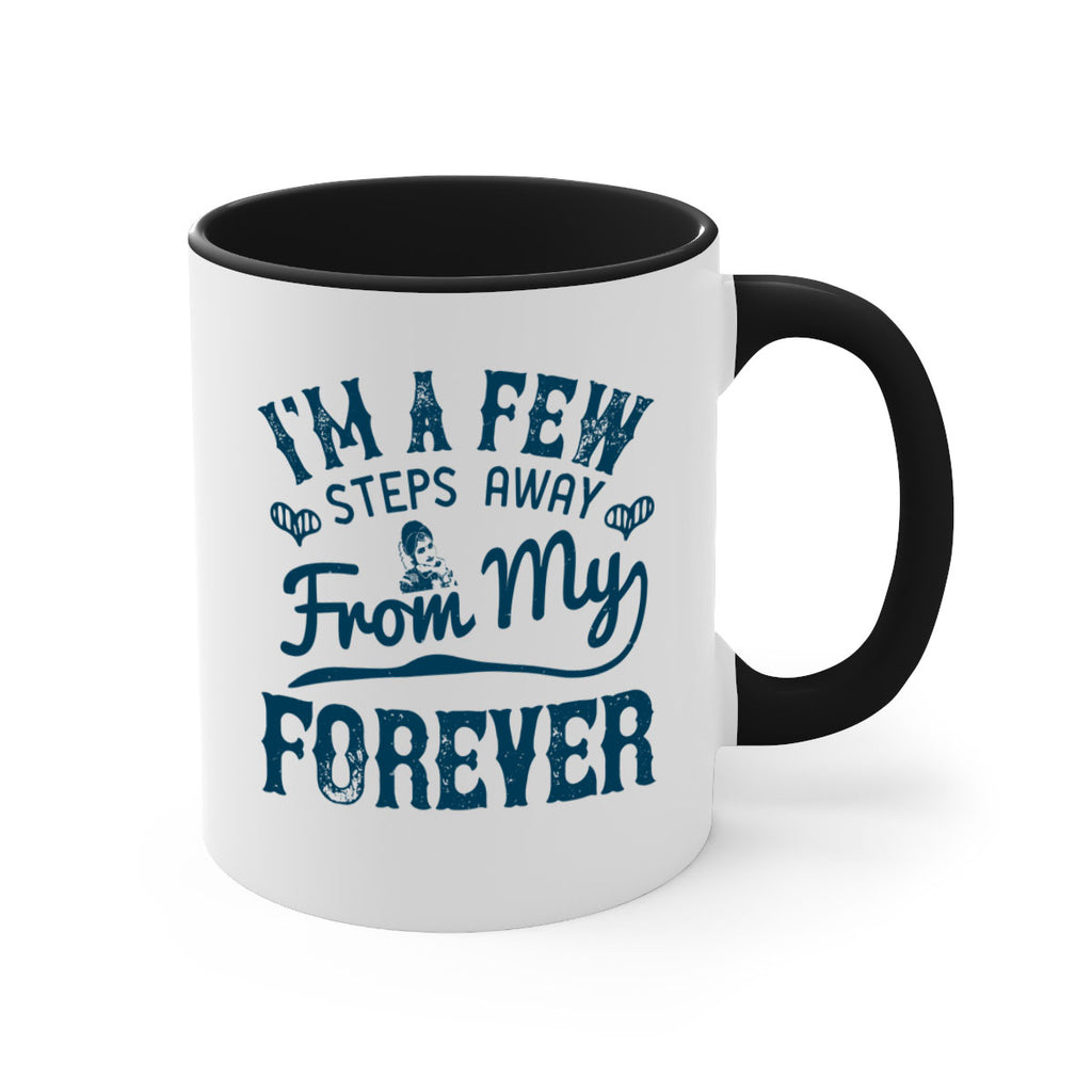 Im a few steps away from my forever 62#- bride-Mug / Coffee Cup