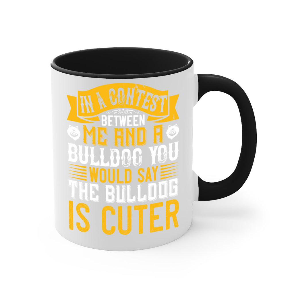 In a contest between me and a bulldog you would say the bulldog is cuter Style 37#- Dog-Mug / Coffee Cup