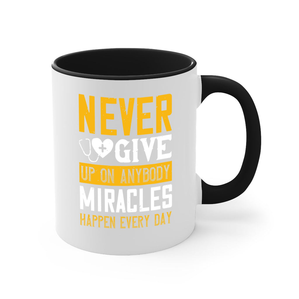 Never give up on anybody Miracles happen every day Style 293#- nurse-Mug / Coffee Cup